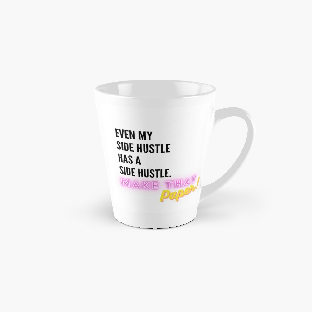 Even My Side Hustle Has a Side Hustle Coffee Mug