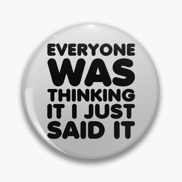 Item preview, Everyone Was Thinking It I Just Said It designed and sold by kamrankhan.