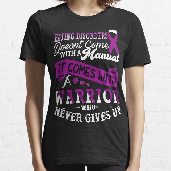Eating Disorders Doesnt Come With a Manual It Comes With a Warrior Who Never Gives Up / Eating Disorders Gifts Essential T-Shirt
