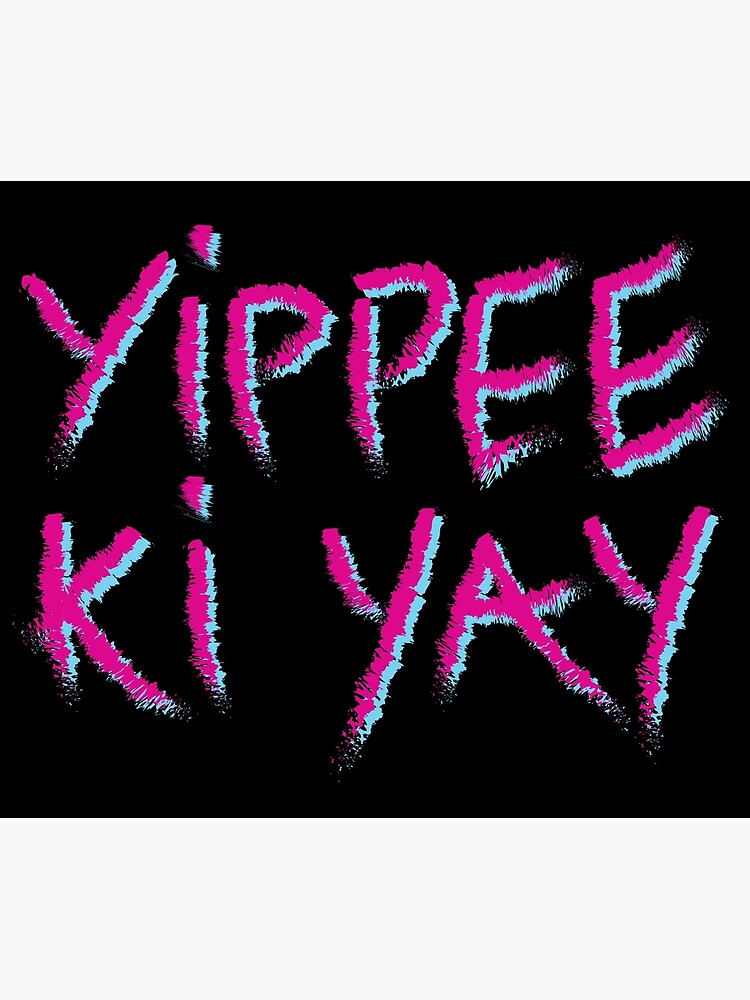 "YIPPEE KI YAY" Poster by cKlears Redbubble