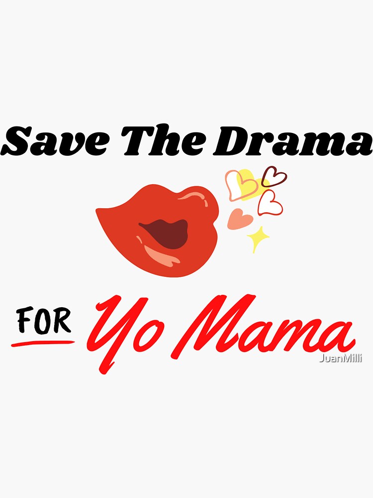 save-the-drama-for-your-mama-sticker-by-juanmilli-redbubble