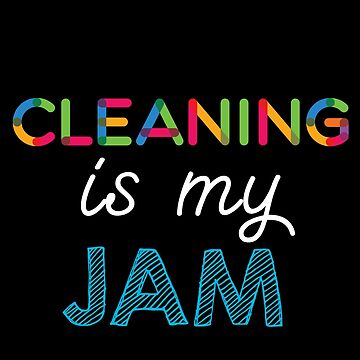 Artwork thumbnail, Cleaning is my Jam. Funny Cleaning Design by Custom365