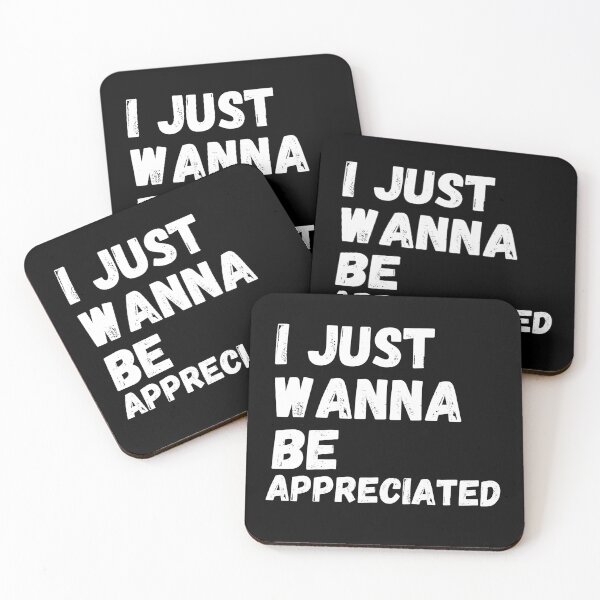 Item preview, I just wanna be appreciated designed and sold by fra02.