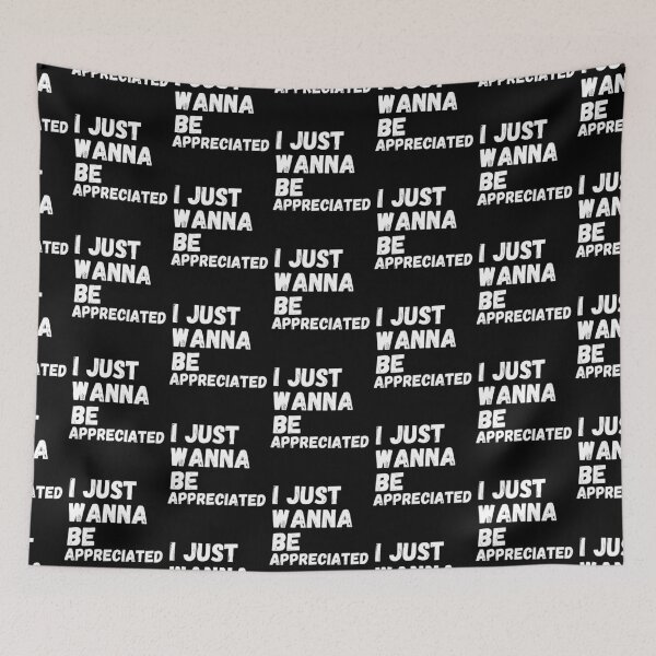 Item preview, I just wanna be appreciated designed and sold by fra02.