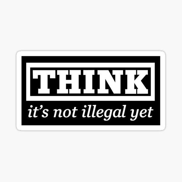 Think - it's not illegal yet Sticker