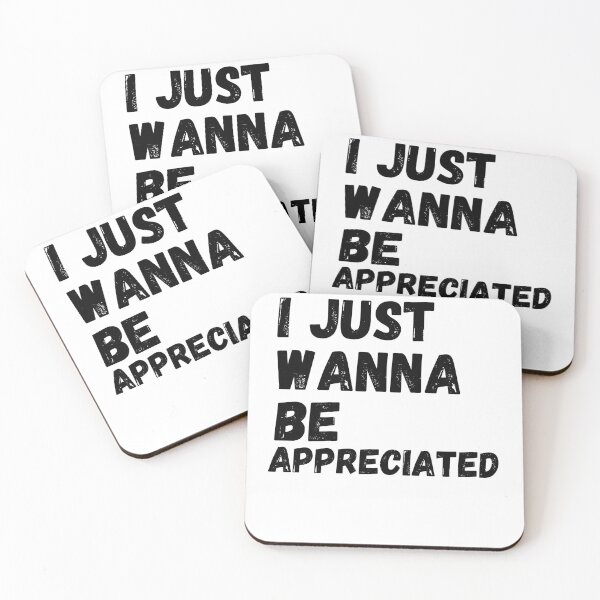 Item preview, I just wanna be appreciated designed and sold by fra02.