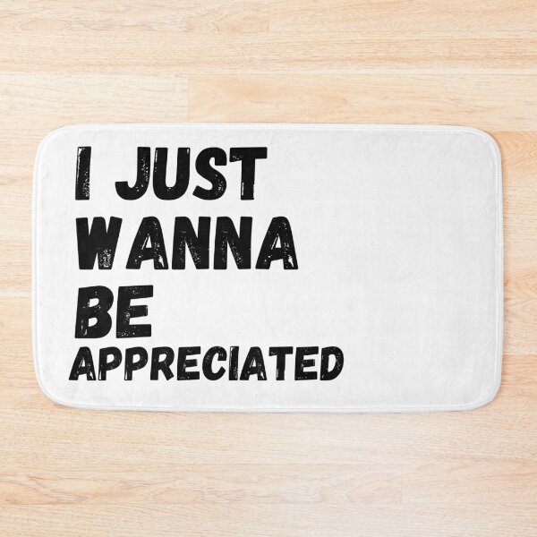 Item preview, I just wanna be appreciated designed and sold by fra02.