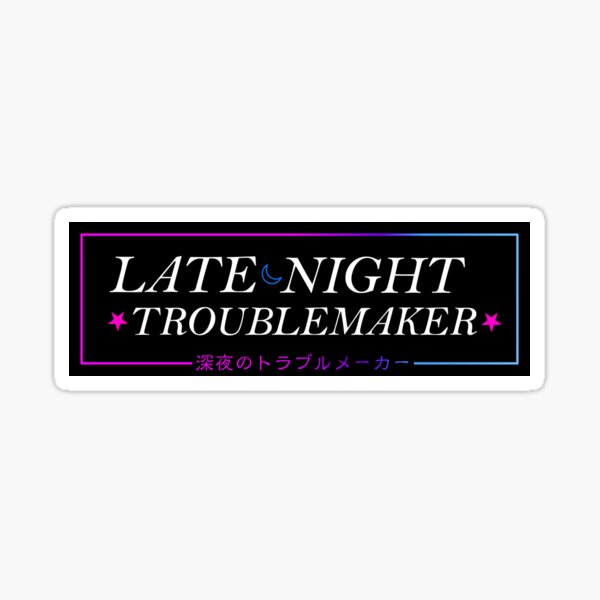 Late Night Troublemaker - Car Slap Sticker
