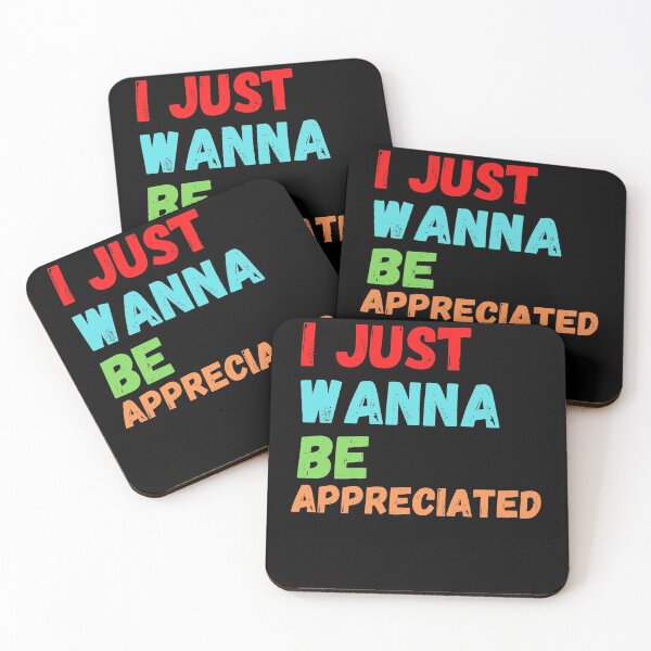 Item preview, I just wanna be appreciated designed and sold by fra02.