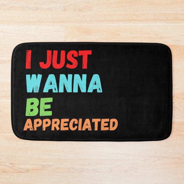 Item preview, I just wanna be appreciated designed and sold by fra02.