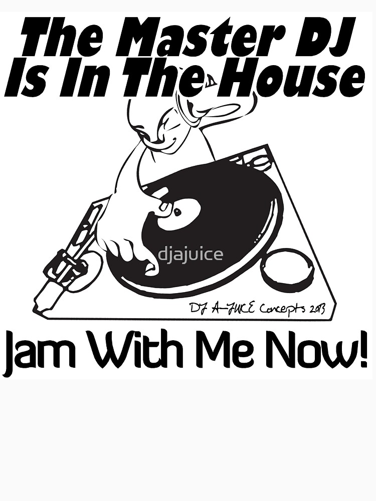 The Master DJ Is In The House Jam With Me Now by djajuice