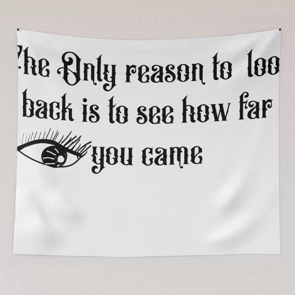 Item preview, The Only reason to look back is to see how far you came designed and sold by Aredford23.