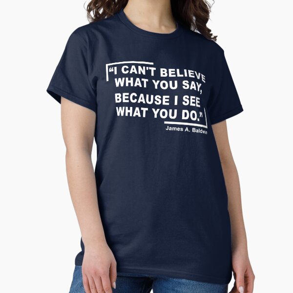 Item preview, James Baldwin Quote, “I can't believe what you say, because I see what you do.”, | Anti-Racism, Black Lives Matter, Equality, Black History designed and sold by UniqueStylistic.