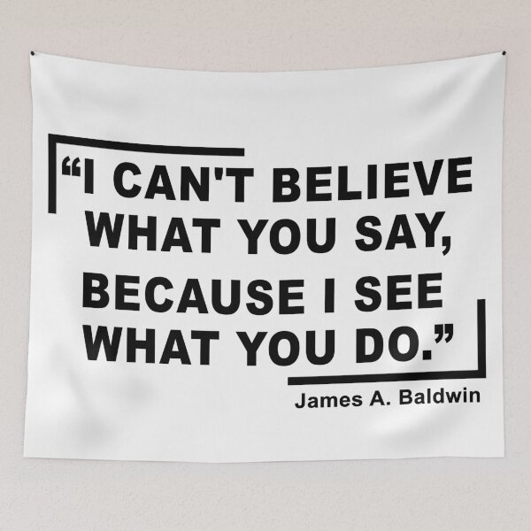 Item preview, James Baldwin Quote, “I can't believe what you say, because I see what you do.”, | Anti-Racism, Black Lives Matter, Equality, Black History designed and sold by UniqueStylistic.