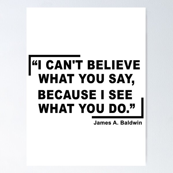 Item preview, James Baldwin Quote, “I can't believe what you say, because I see what you do.”, | Anti-Racism, Black Lives Matter, Equality, Black History designed and sold by UniqueStylistic.
