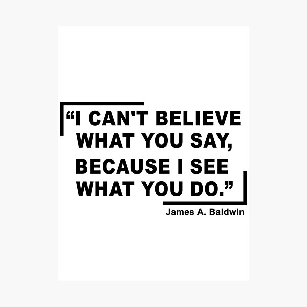Item preview, James Baldwin Quote, “I can't believe what you say, because I see what you do.”, | Anti-Racism, Black Lives Matter, Equality, Black History designed and sold by UniqueStylistic.