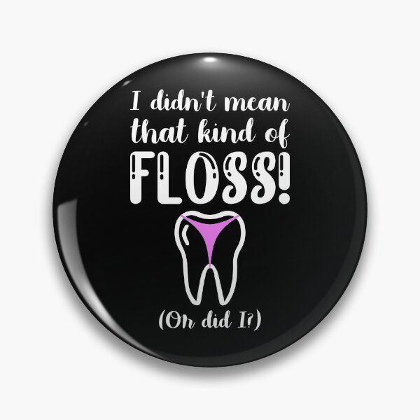 Item preview, I didnt't mean that kind of floss dentist joke designed and sold by TheSimpleMan.