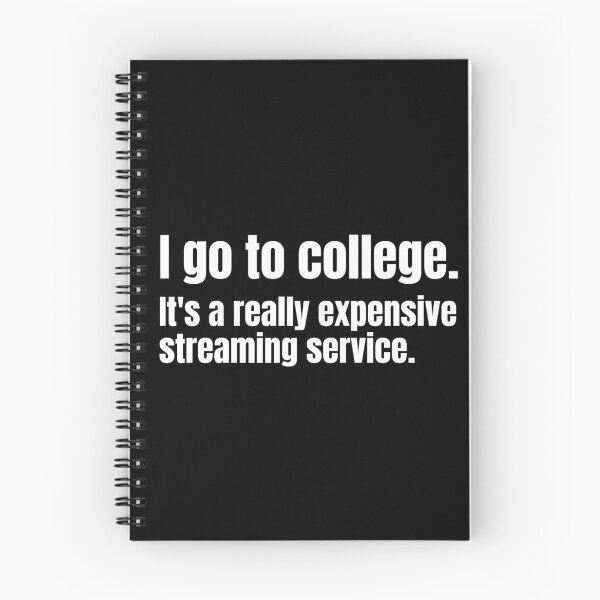 Item preview, I go to college. It's a really expensive streaming service.  designed and sold by mind-illusions.