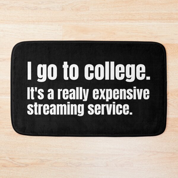 Item preview, I go to college. It's a really expensive streaming service.  designed and sold by mind-illusions.