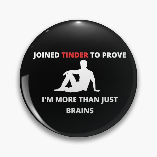Item preview, I Joined Tinder to Prove I'm More Than Just Brains designed and sold by Meshili.