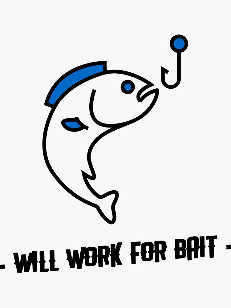 Will Work For BAIT. Sticker for Sale by StillFishin2
