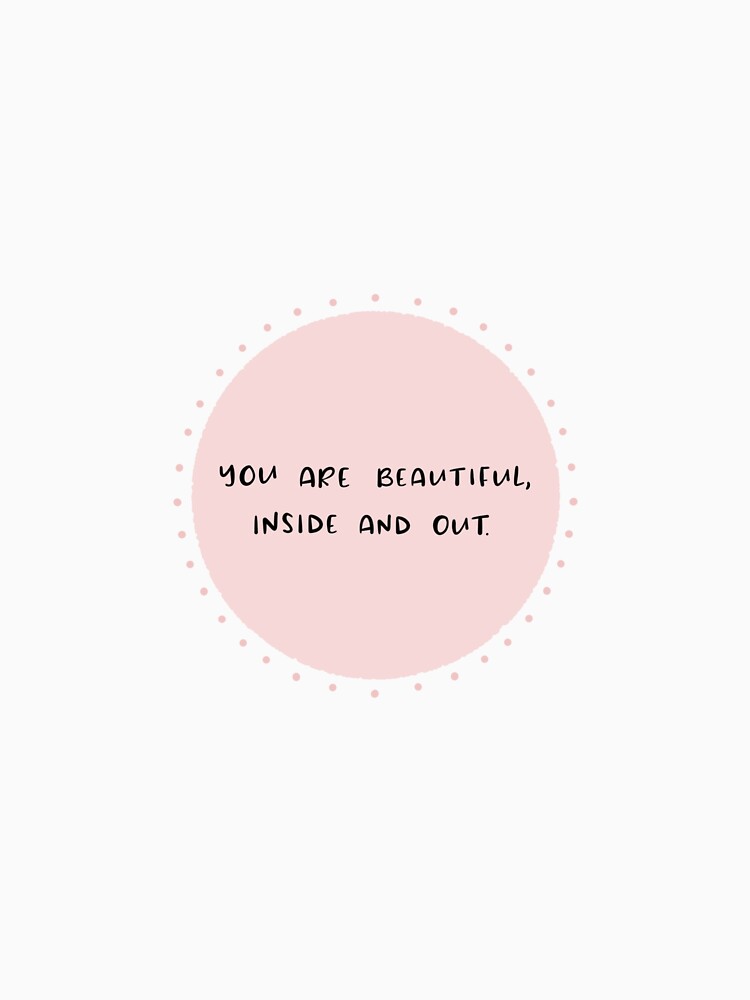 You Are Beautiful, Inside and Out. by ladybluebottle