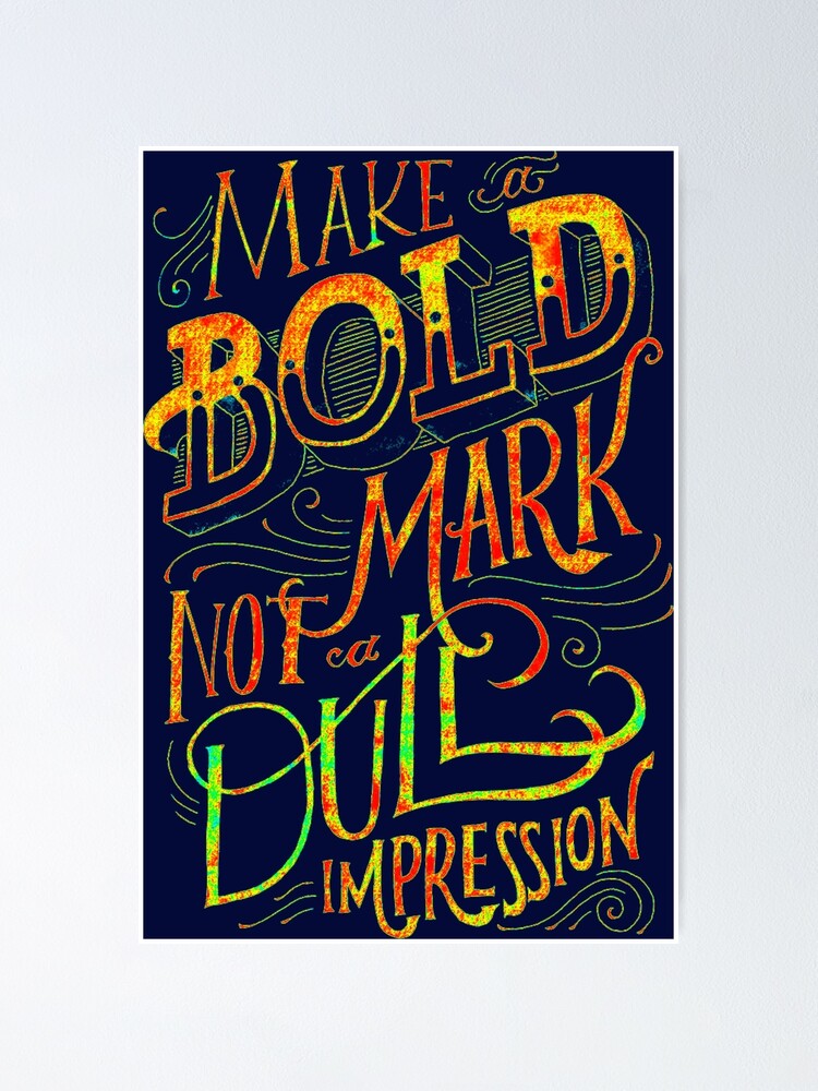 Make A Bold Mark Not A Dull Impression Tittle Calligraphy Text Arts Quotes Poster By Khanchoice Redbubble