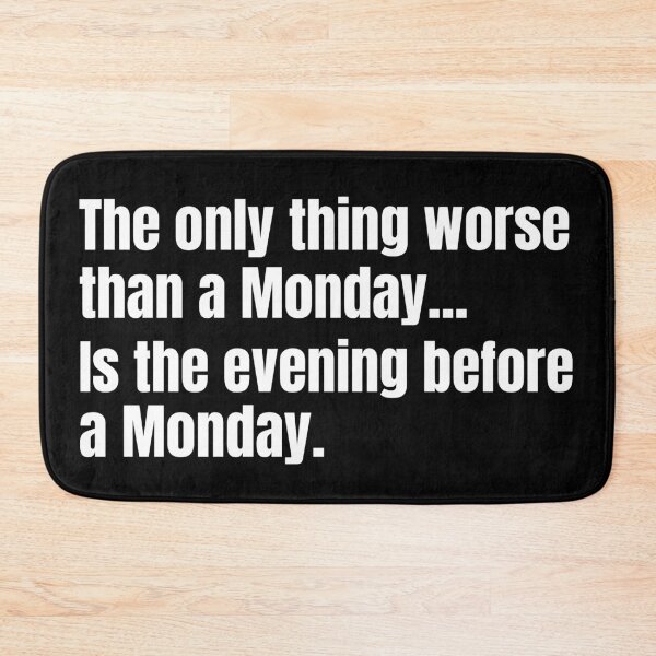 Item preview, The only thing worse than a Monday...Is the evening before a Monday.  designed and sold by mind-illusions.