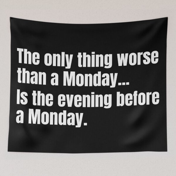 Item preview, The only thing worse than a Monday...Is the evening before a Monday.  designed and sold by mind-illusions.