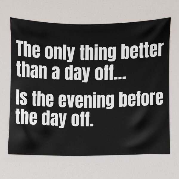 Item preview, The only thing better than a day off...Is the evening before the day off.  designed and sold by mind-illusions.