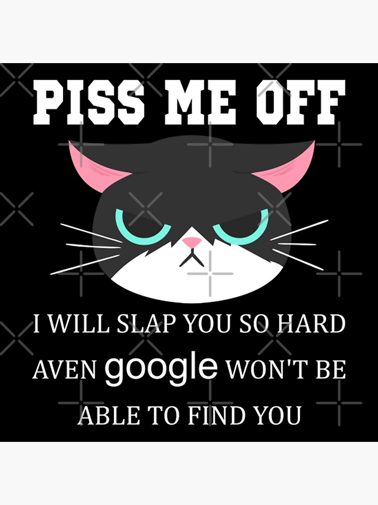 Disover Piss Me Off I Will Slap You So Hard Even Google Won't Be Able To Find You Premium Matte Vertical Poster