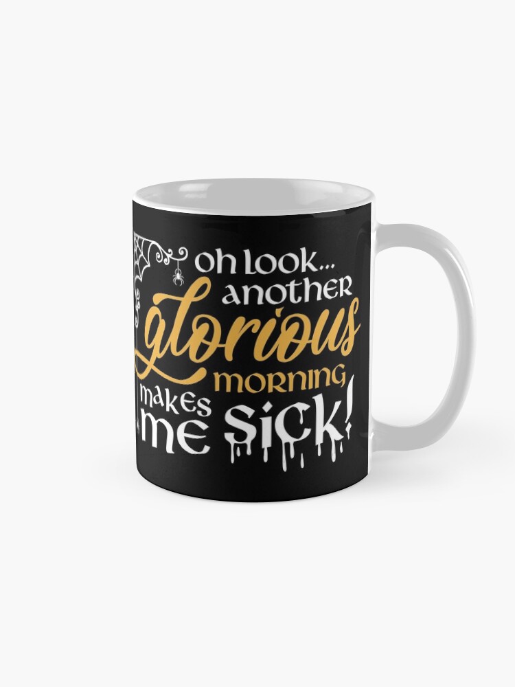 Alternate view of Oh look... Another glorious morning Coffee Mug