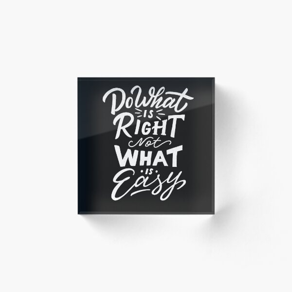 Do What is Right Not What is Easy Acrylic Block