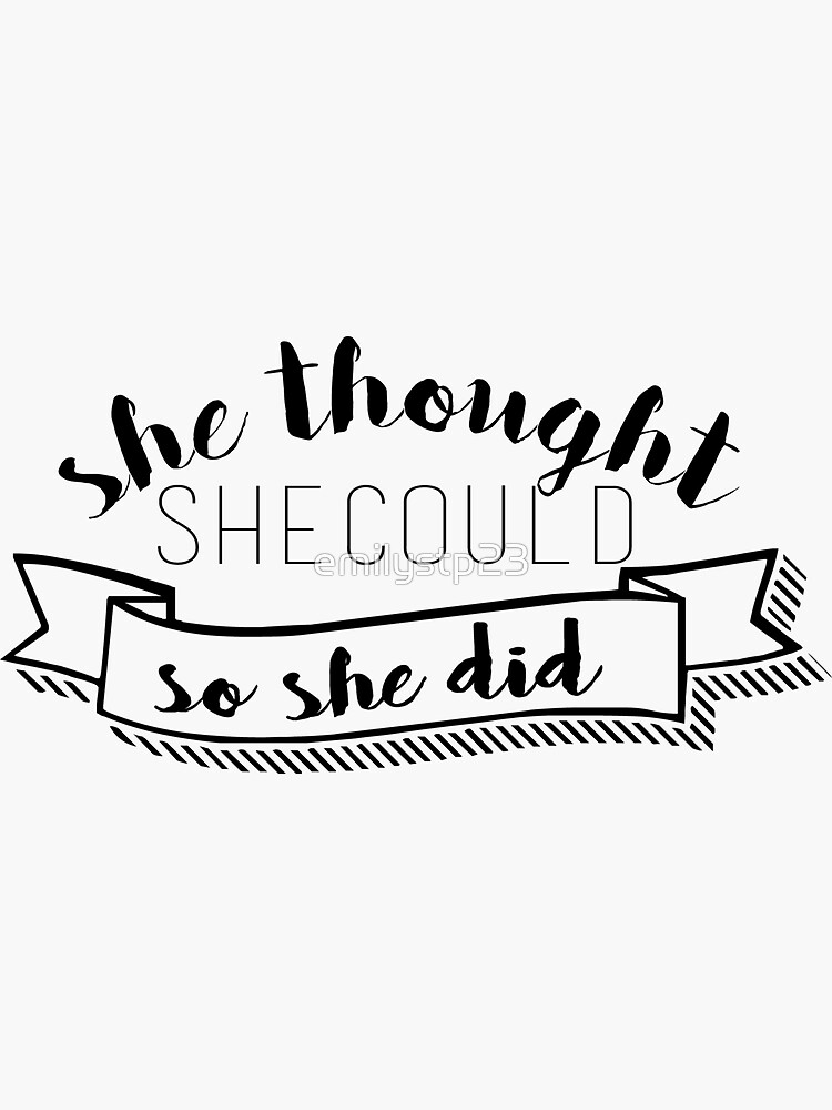 "SHE THOUGHT SHE COULD SO SHE DID" Sticker by emilystp23 Redbubble