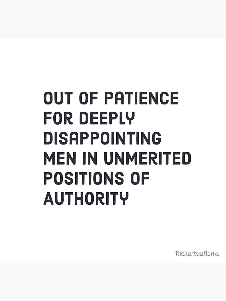 Out of Patience for Deeply Disappointing Men in Unmerited Positions of –  The Bullish Store