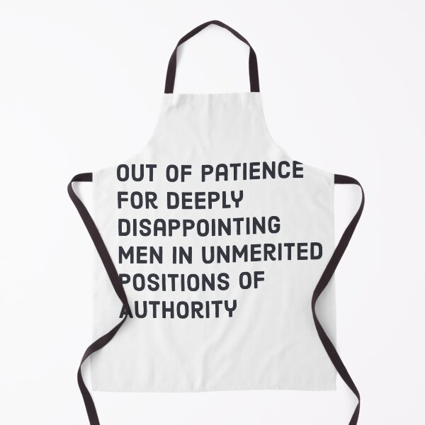 Item preview, Out of Patience for Deeply Disappointing Men in Unmerited Positions of Authority designed and sold by flickertoaflame.