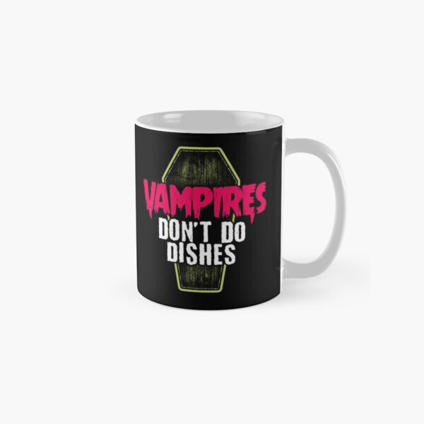 Vampires don't do dishes Classic Mug