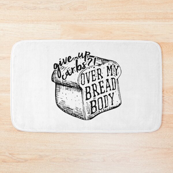 Item preview, Give up Carbs Over my Bread Body designed and sold by perkinshancock.