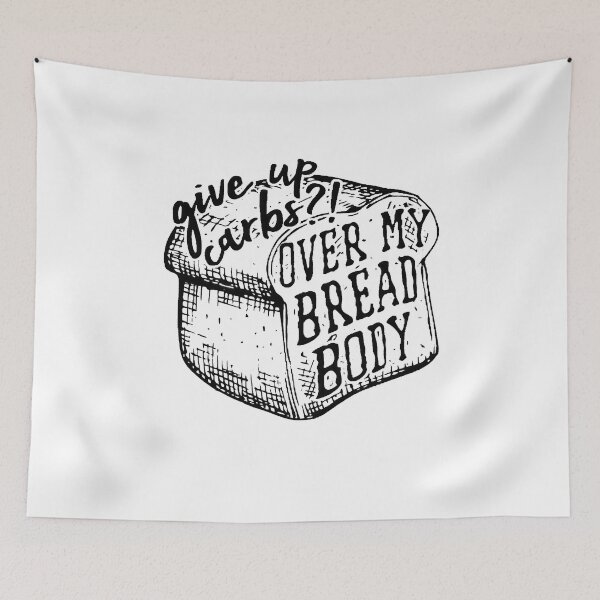 Item preview, Give up Carbs Over my Bread Body designed and sold by perkinshancock.