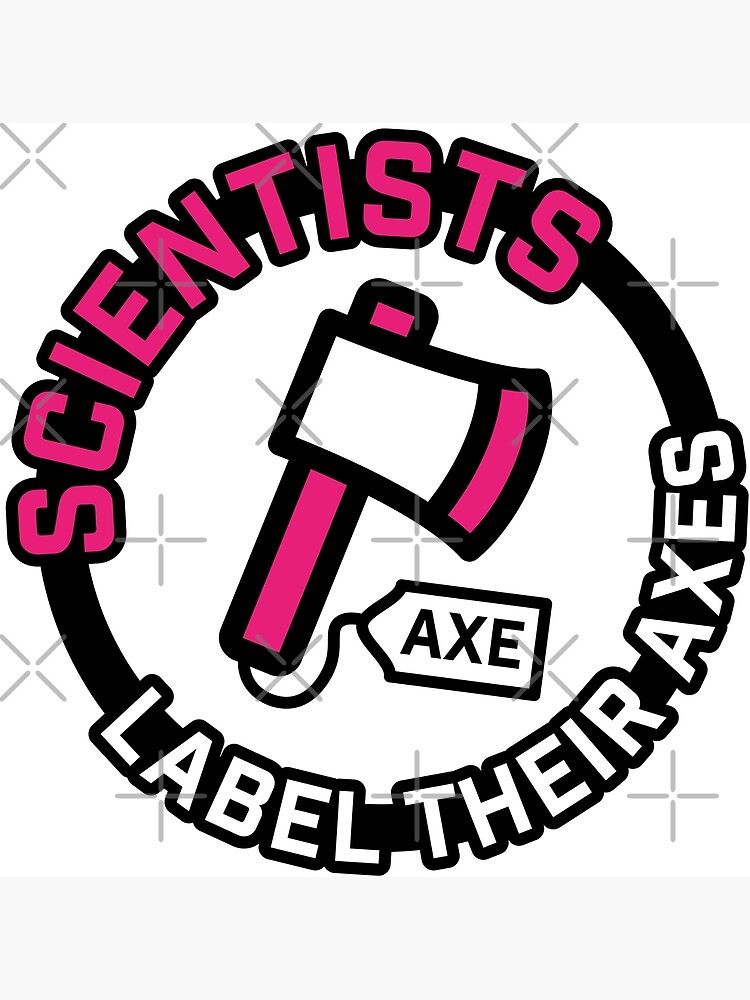 "Scientists Label Their Axes" Poster for Sale by mcanterb Redbubble