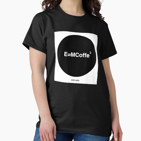 PRD NRD E=MCoffe2 Classic T-Shirt