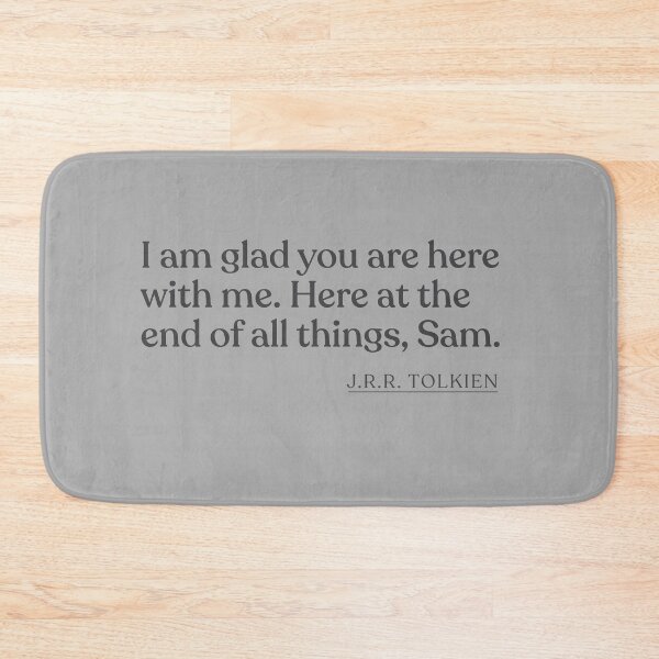 Item preview, J.R.R. Tolkien - I am glad you are here with me. Here at the end of all things, Sam. designed and sold by BookQuoteMerch.