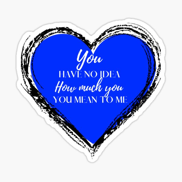 You Have No Idea How Much You Mean To Me Lipstick Blue Black Sticker By Diverseidentity 2130
