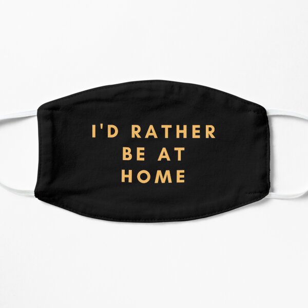 I'd rather be at home Mask