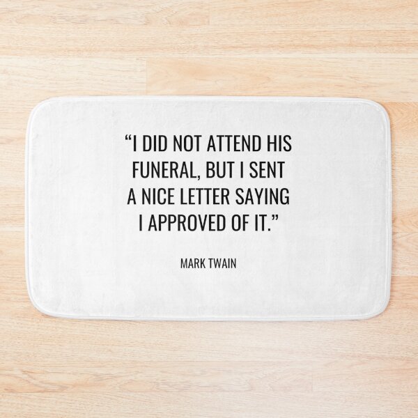 Item preview, Mark Twain - I did not attend his funeral, but I sent a nice letter saying I approved of it. designed and sold by SocraticQuotes.