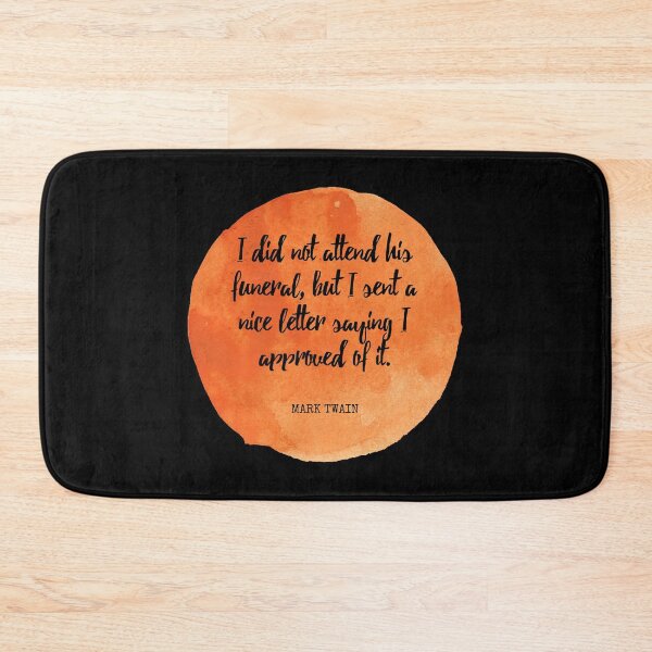 Item preview, Mark Twain - I did not attend his funeral, but I sent a nice letter saying I approved of it. designed and sold by SocraticQuotes.