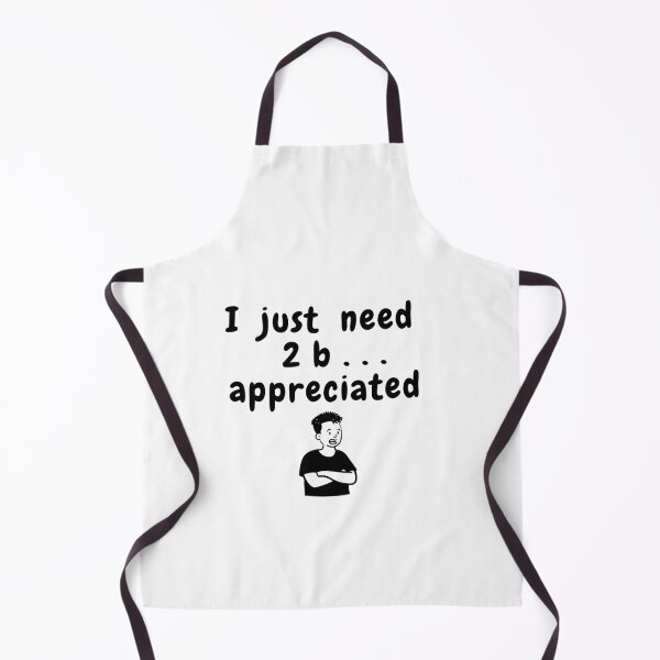 Item preview, I JUST WANT 2B APPRECIATED SARCASTIC QUOTE [N2A1] designed and sold by HIPNOTIZAR  CRAFTS.