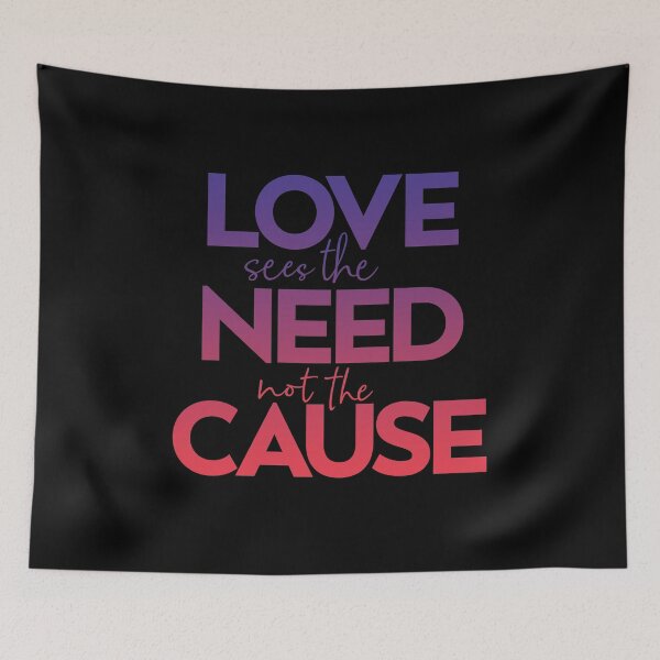 Item preview, Love sees the need not the cause designed and sold by x1brett.