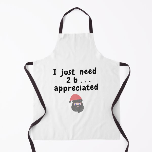 Item preview, I JUST WANT 2B APPRECIATED SARCASTIC QUOTE [N2A2] designed and sold by HIPNOTIZAR  CRAFTS.