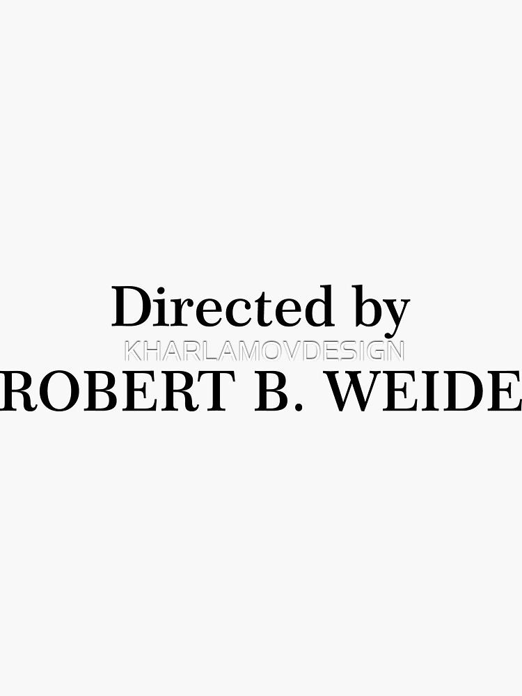 "Directed by Robert B. Weide" Sticker for Sale by KHARLAMOVDESIGN ...